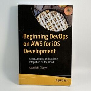 Beginning Devops on Aws for iOS Development : Xcode, Jenkins, and Fastlane In...